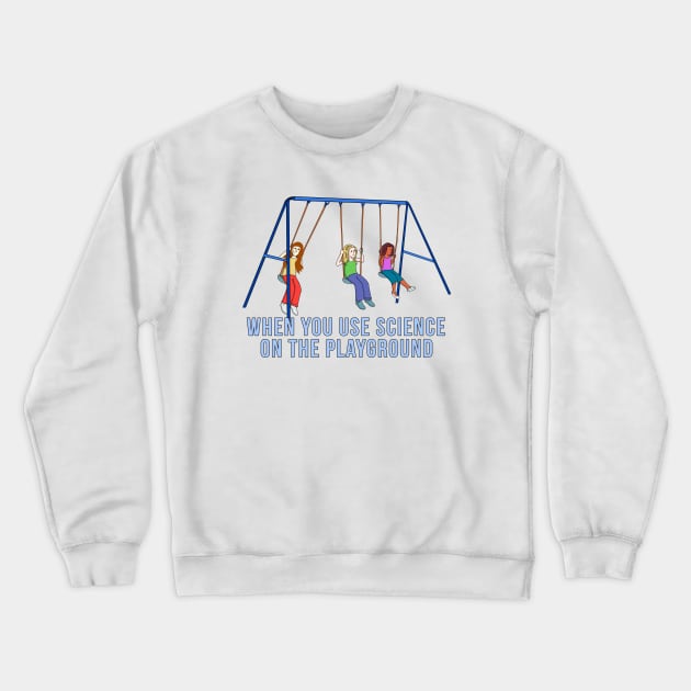 When you use science on the playground Crewneck Sweatshirt by DiegoCarvalho
